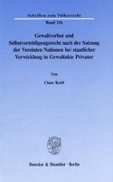 Gewaltverbot Und Selbstverteidigungsrecht Nach Der Satzung Der Vereinten Nationen Bei Staatlicher Verwicklung in Gewaltakte Privater