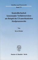 Kontrollierbarkeit Konsensualer Verfahrensweisen Am Beispiel Des Us-Amerikanischen Strafprozessrechts