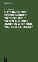 Materialisierte Erscheinungen: Wenn Sie Nicht Wesen Aus Einer Anderen Welt Sind, Was Sind Sie Sonst?