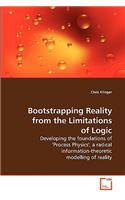 Bootstrapping Reality from the Limitations of Logic