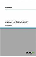 Mediale Befriedigung. Auf der Suche nach Liebe, Sex und Konversation