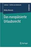 Das Europäisierte Urlaubsrecht