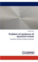 Problem of existence of quantum waves