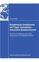 Kundennahe Institutionen ALS Träger Innovationsrelevanten Kundenwissens