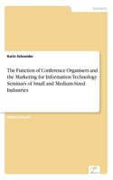 Function of Conference Organisers and the Marketing for Information Technology Seminars of Small and Medium-Sized Industries