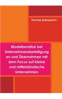Modellansätze bei Unternehmensbeteiligungen und Übernahmen mit dem Focus auf Kleine und Mittelständische Unternehmen