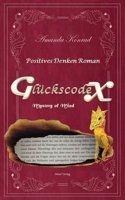 Gluckscodex - Positives Denken Roman: Mystery of Mind