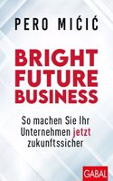 Bright Future Business: So machen Sie Ihr Unternehmen jetzt zukunftssicher