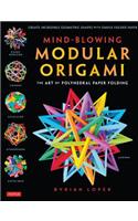 Mind-Blowing Modular Origami: The Art of Polyhedral Paper Folding: Use Origami Math to fold Complex, Innovative Geometric Origami Models(English)