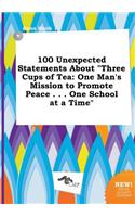 100 Unexpected Statements about Three Cups of Tea: One Man's Mission to Promote Peace . . . One School at a Time(English)