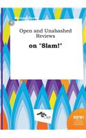 Open and Unabashed Reviews on Slam!