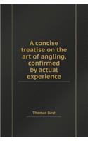 A Concise Treatise on the Art of Angling, Confirmed by Actual Experience