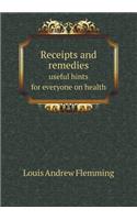 Receipts and remedies useful hints for everyone on health: (English)