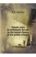 Simple rules in arithmetic for use in the junior classes of the public schools: (English)