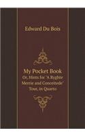 My Pocket Book Or, Hints for A Ryghte Merrie and Conceitede Tour, in Quarto: (English)