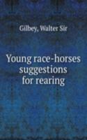 Young race-horses suggestions for rearing