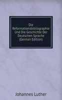 Die Reformationsbibliographie Und Die Geschichte Der Deutschen Sprache (German Edition)