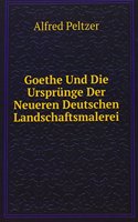 Goethe Und Die Ursprunge Der Neueren Deutschen Landschaftsmalerei