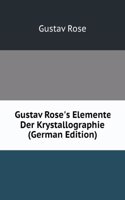 Gustav Rose's Elemente Der Krystallographie (German Edition)