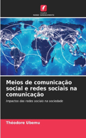 Meios de comunicação social e redes sociais na comunicação