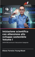 Iniziazione scientifica con attenzione allo sviluppo sostenibile Volume I