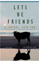Let's Be Friends! - A Curious, Calm Cow