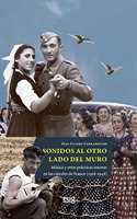 Sonidos al otro lado del muro: musica y otras practicas sonoras en las carceles de Franco (1938-1948)