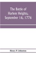 The battle of Harlem Heights, September 16, 1776; with a review of the events of the campaign