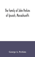 family of John Perkins of Ipswich, Massachusetts