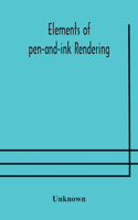 Elements of pen-and-ink rendering: rendering with pen and brush, elements of water-color rendering, rendering in water color, drawing from nature, the American vignola