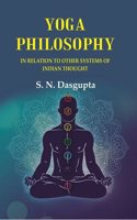Yoga Philosophy: In Relation to other Systems of Indian Thought [Hardcover]
