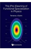 (Pre-)dawning Of Functional Specialization In Physics, The