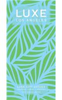 Luxe Los Angeles: New Edition Including Free Mobile App
