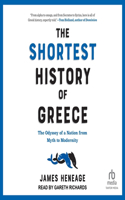 Shortest History of Greece: The Odyssey of a Nation from Myth to Modernity