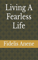 Living A Fearless Life