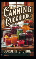 Canning Cookbook: Easy Recipes for Preserving Fresh Produce Beginner's Guide to Homemade Jams, Pickles, and More!