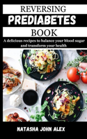 Reversing Prediabetes Book: A delicious recipes to balance your blood sugar and transform your health