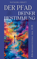 Pfad zu deiner Bestimmung: Die Abenteuer Reise ins Ich - Finden Sie endlich Klarheit und Erfüllung in Ihrem Leben, indem Sie Ihre wahre Bestimmung entdecken und leben