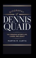 Biography of Dennis Quaid: The Versatile Actor's Life, Career, and Legacy