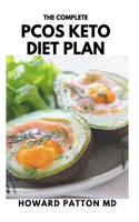 The Complete Pcos Keto Diet Plan: Easy Program to Weight Loss, Balancing Your Hormones and Living a Healthy Life