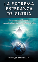 Extrema Esperanza de Gloria: Una exposición detallada de los eventos finales de la Segunda Venida de Cristo