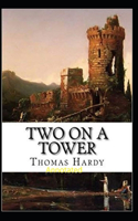 Two on a Tower -Thomas Hardy Original Edition(Annotated)