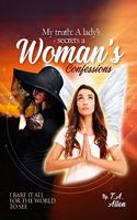 My Truth: A Lady's Secrets, A Woman's Confessions, I Bare it All For the World to See