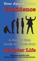 Your journey into Confidence: A step by step guide to unlock your happier life