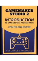 GameMaker Studio 2 Introduction To Game Design & Programming: (Learn Gamemaker Studio 2)