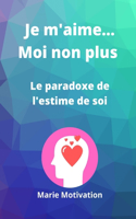 Je m'aime...moi non plus. Le paradoxe de l'estime de soi: Des conseils pour booster son estime de soi. Format pratique 6x9p. 15x23cm 100 pages en tout. Idéal comme cadeau Bien-être
