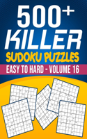 500 Killer Sudoku Puzzles Easy To Hard Volume 16: Fill In Puzzles Book Killer Sudoku Logic 500 Puzzles For Adults, Seniors And Killer Sudoku lovers Fresh, fun, and easy-to-read