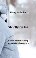 Strictly on Ice: A new heartwarming inspirational romance