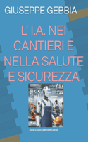 L' I.A. Nei Cantieri E Nella Salute E Sicurezza: - Ricerca Nuovi Campi d'Applicazione -(1 Ricerca Usi Del' Ia)