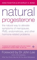 Natural Progesterone: The natural way to alleviate symptoms of menopause, PMS, endometriosis and other hormone-related problems